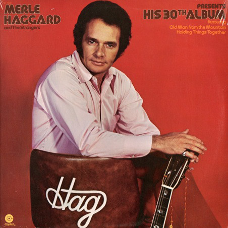 MERLE HAGGARD AND THE STRANGERS - PRESENTS HIS 30TH ALBUM